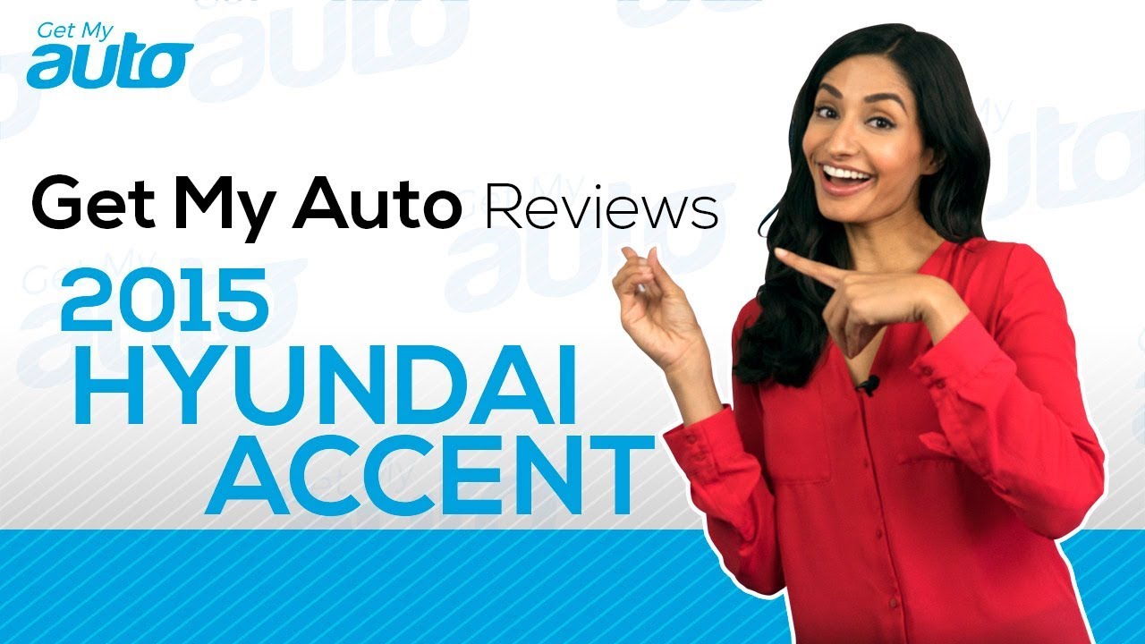 Get My Auto Reviews the 2015 Hyundai Accent GetMyAuto