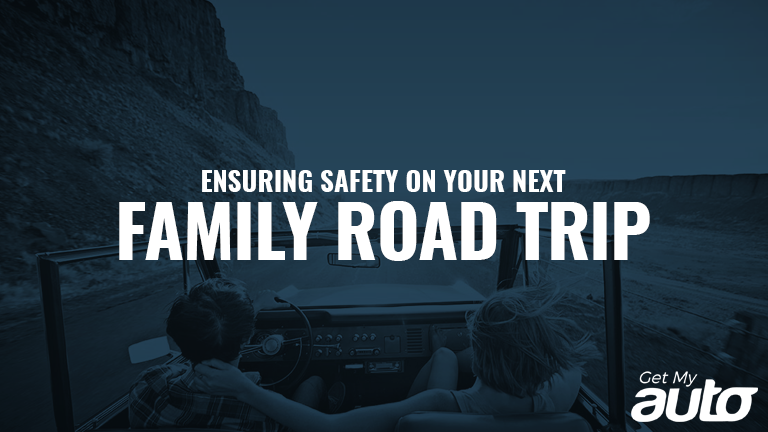Ensuring Safety on Your Next Family Road Trip GetMyAuto