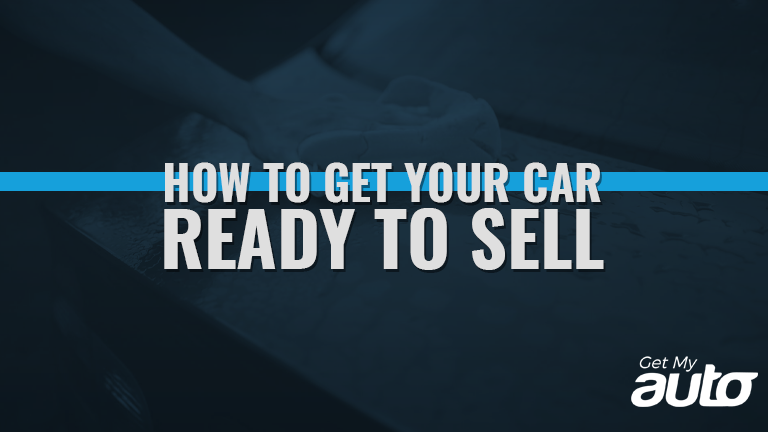 How to Get Your Car Ready to Sell GetMyAuto