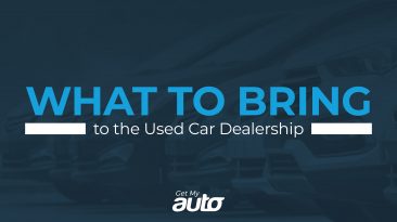 What to Bring to the Used Car Dealership GetMyAuto